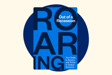 Roaring Out of a Recession: Your Guide to Survive and Thrive in Today's Economy [free e-book]