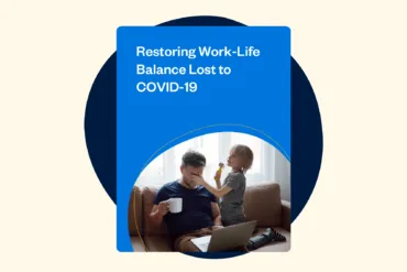 Restoring Work-Life Balance Lost to COVID-19 [free e-book]