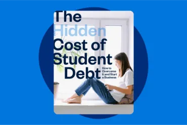 The Hidden Cost of Student Debt: How to Overcome It and Start a Business [free e-book]